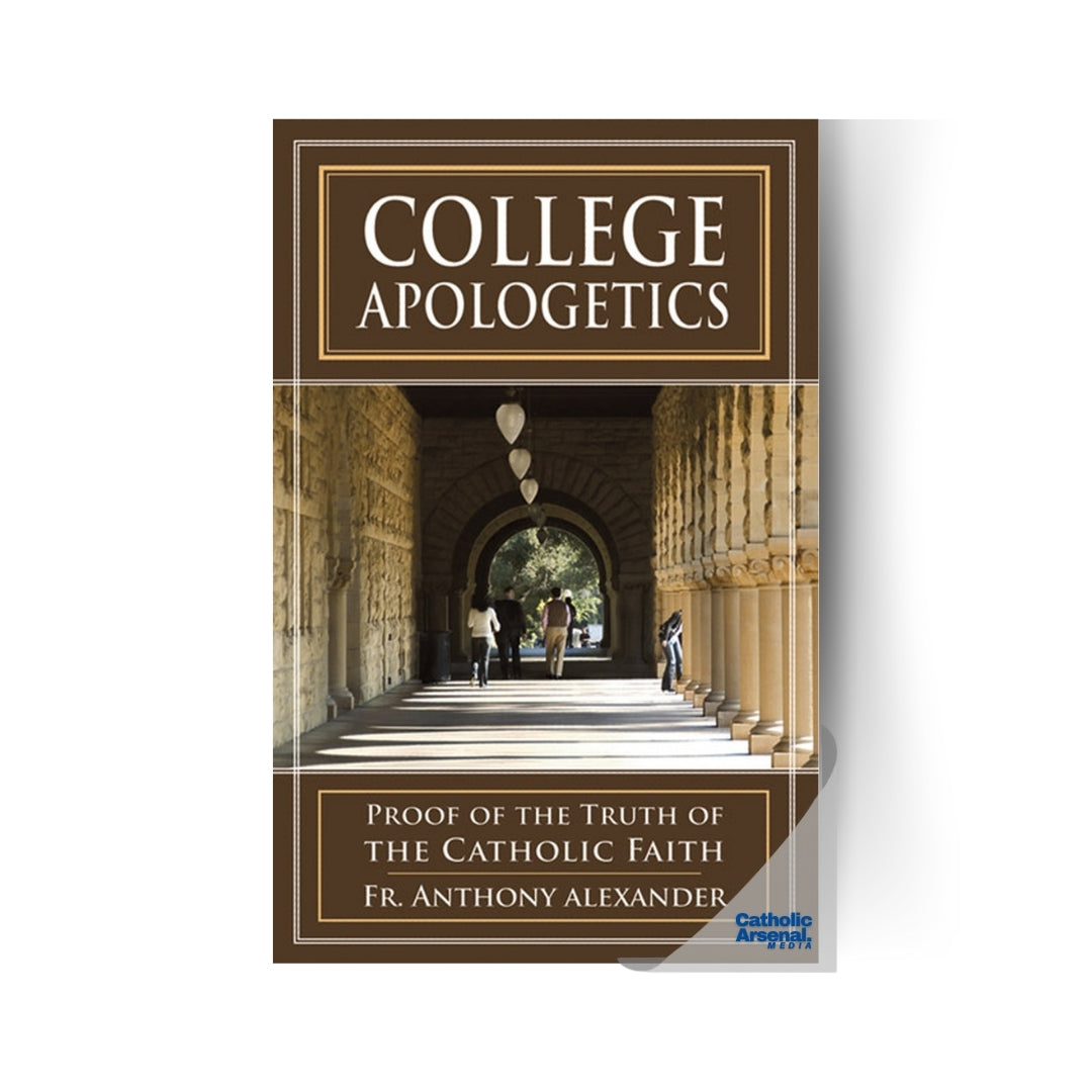 College Apologetics : Proof of the Truth of the Catholic Faith