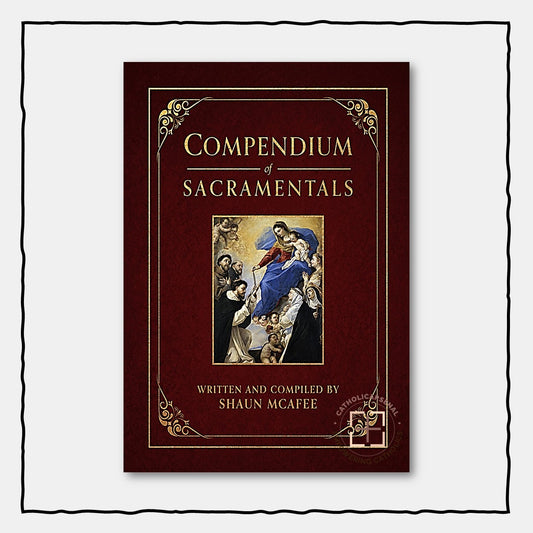 Compendium of Sacramentals : Encyclopedia of the Church's Blessings, Signs, and Devotions
