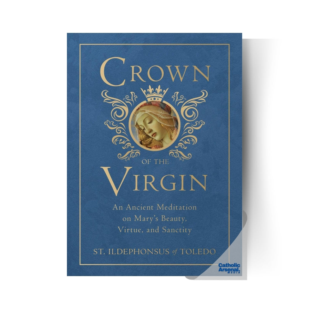 Crown of the Virgin: An Ancient Meditation on Mary's Beauty, Virtue, and Sanctity, Hardcover