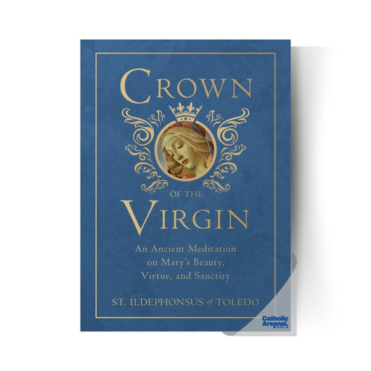 Crown of the Virgin: An Ancient Meditation on Mary's Beauty, Virtue, and Sanctity, Hardcover