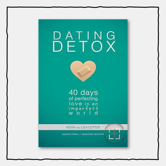 Dating Detox : 40 Days of Perfecting Love in an Imperfect World