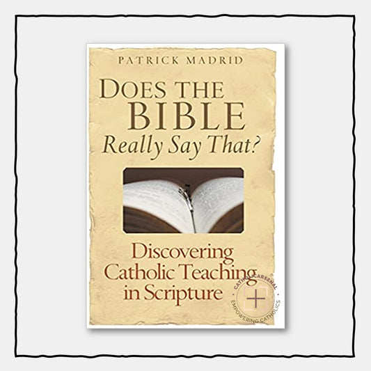 Does the Bible Really Say That? Discovering Catholic Teaching in Scripture