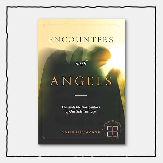 Encounters with Angels: The Invisible Companions of Our Spiritual Life
