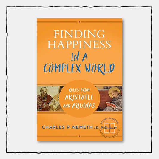 Finding Happiness in a Complex World: Rules from Aristotle and Aquinas