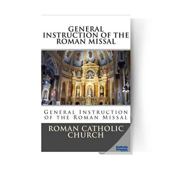 General Instruction Of The Roman Missal (G.I.R.M.) – Catholic Arsenal Media