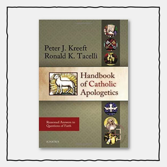 Handbook Of Catholic Apologetics : Reasoned Answers to Questions of Faith