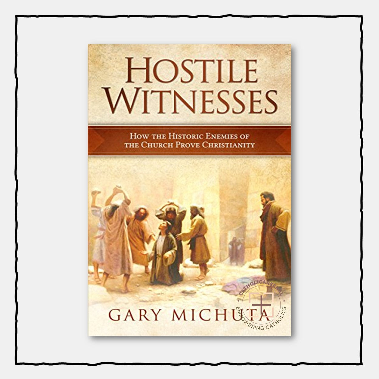 Hostile Witnesses: How the Historic Enemies of the Church Prove Christianity
