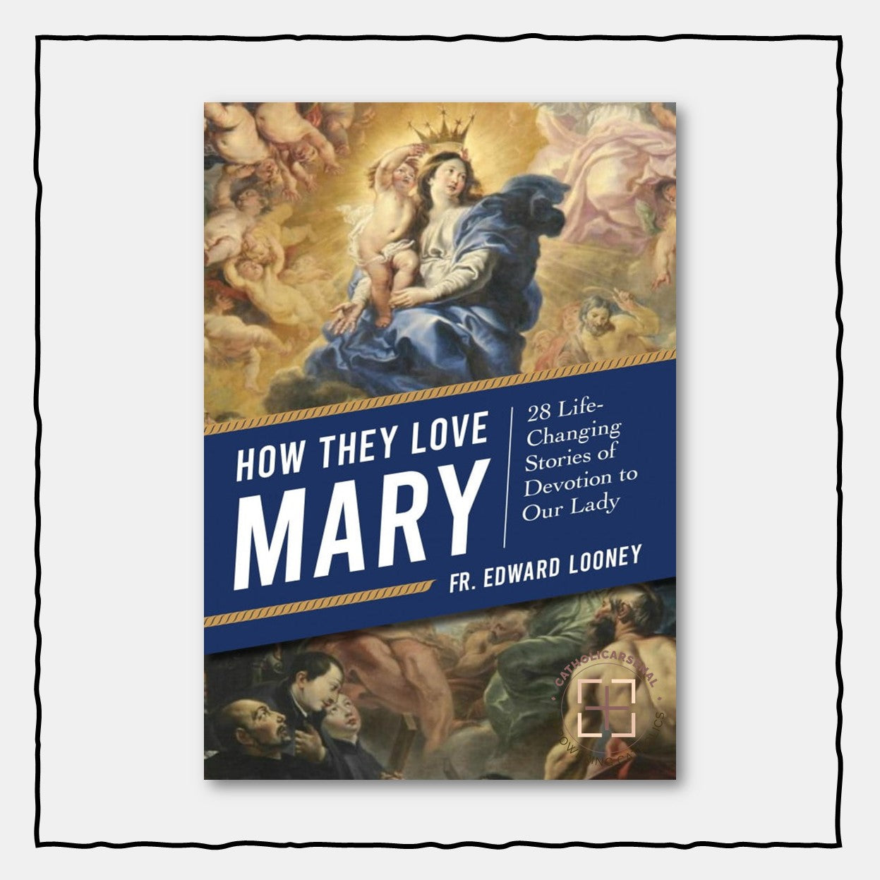 How They Love Mary
28 Life-Changing Stories of Devotion to Our Lady