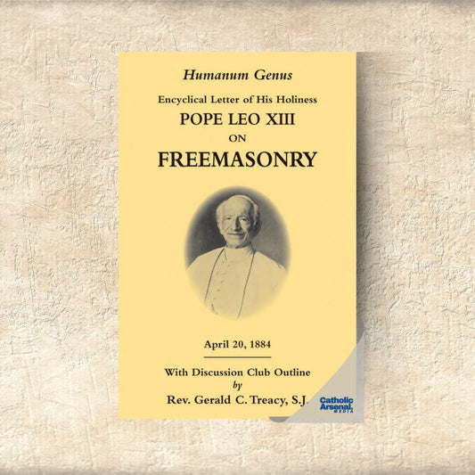 Humanum Genus: Encyclical Letter of his Holiness Pope Leo XIII on Freemasonry