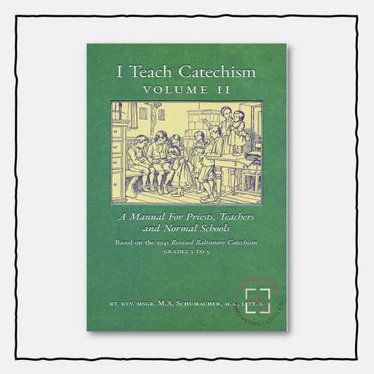 I Teach Catechism: Volume 2: A Manual for Priests, Teachers and Normal Schools