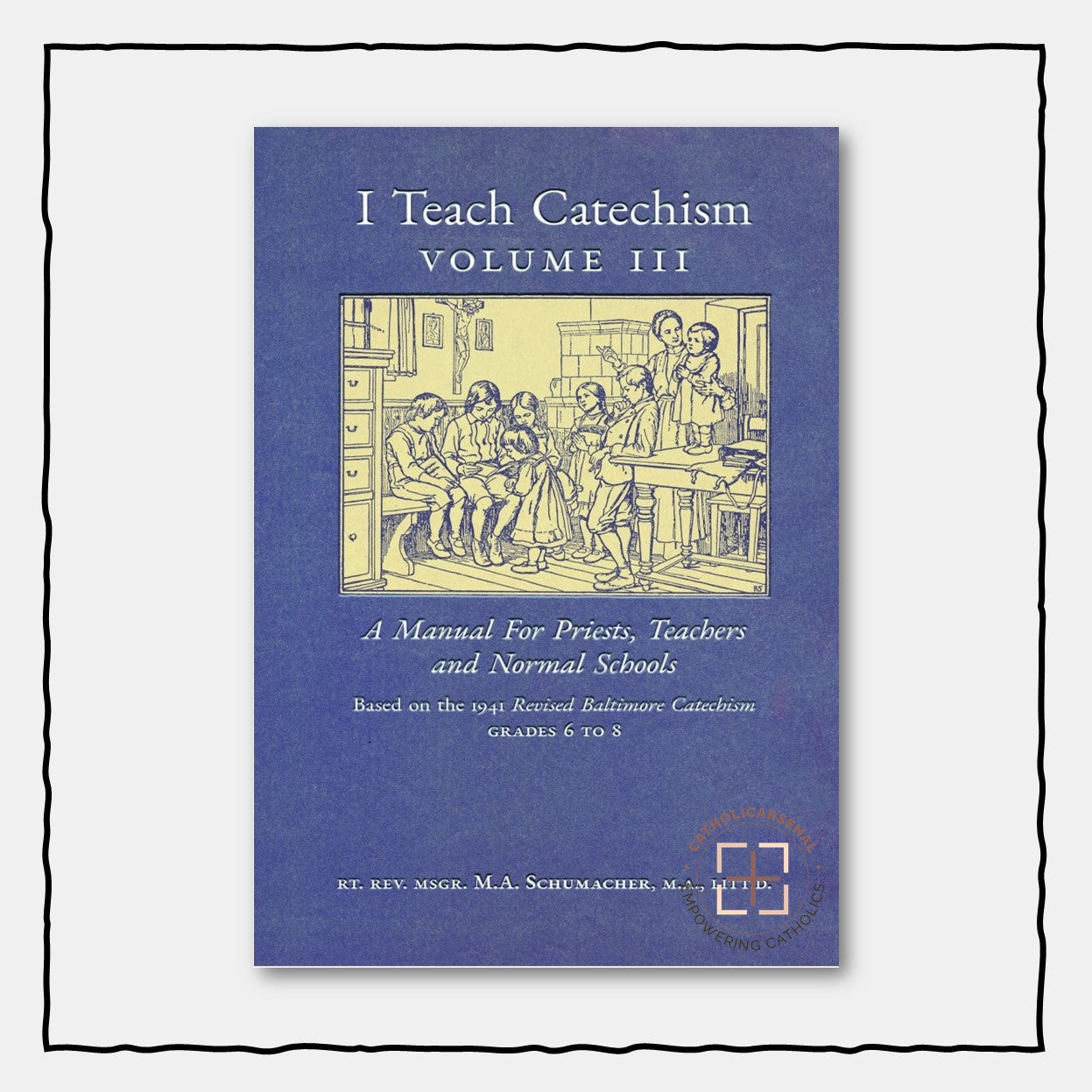 I Teach Catechism: Volume 3: A Manual for Priests, Teachers and Normal Schools