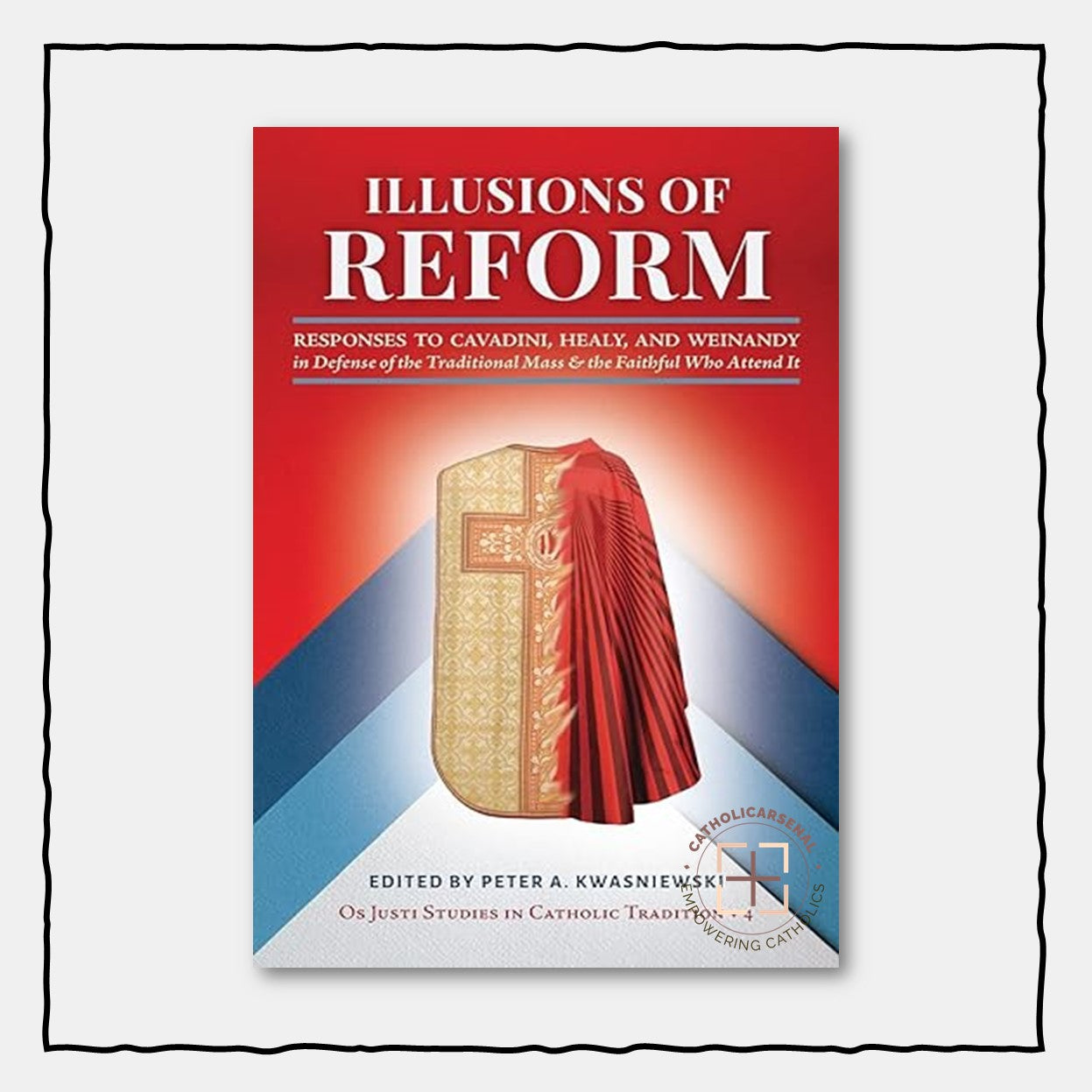Illusions of Reform: Responses to Cavadini, Healy, and Weinandy in Defense of the Traditional Mass and the Faithful Who Attend It