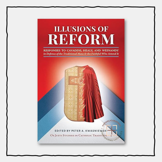 Illusions of Reform: Responses to Cavadini, Healy, and Weinandy in Defense of the Traditional Mass and the Faithful Who Attend It