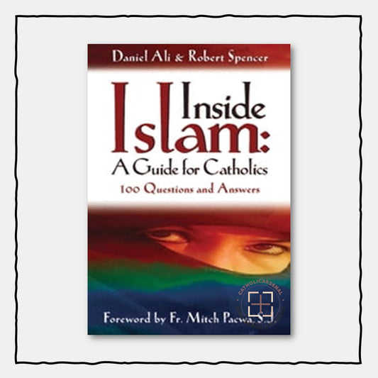 Inside Islam: A Guide for Catholics 100 Questions and Answers