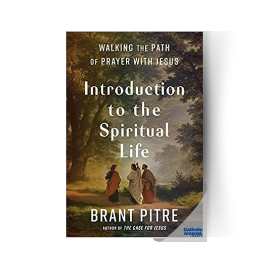 Introduction to the Spiritual Life: Walking the Path of Prayer with Jesus (Hardcover)