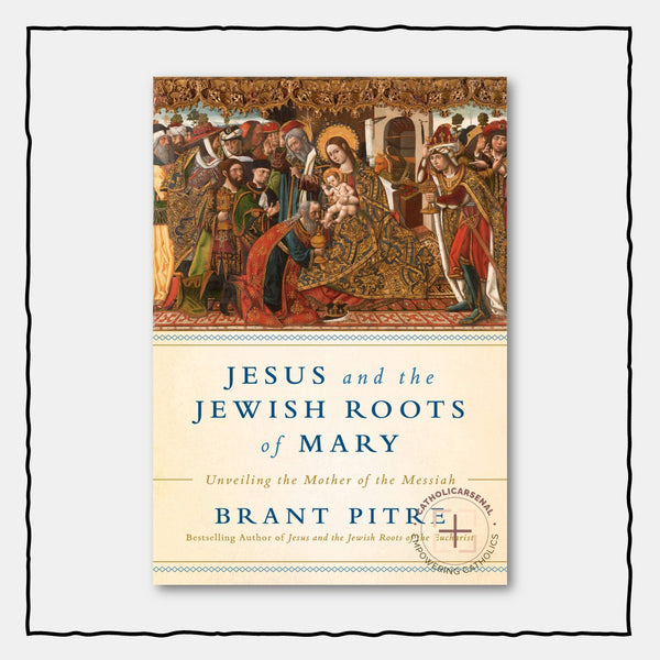 Jesus and the Jewish Roots of Mary Unveiling the Mother of the Messiah ...