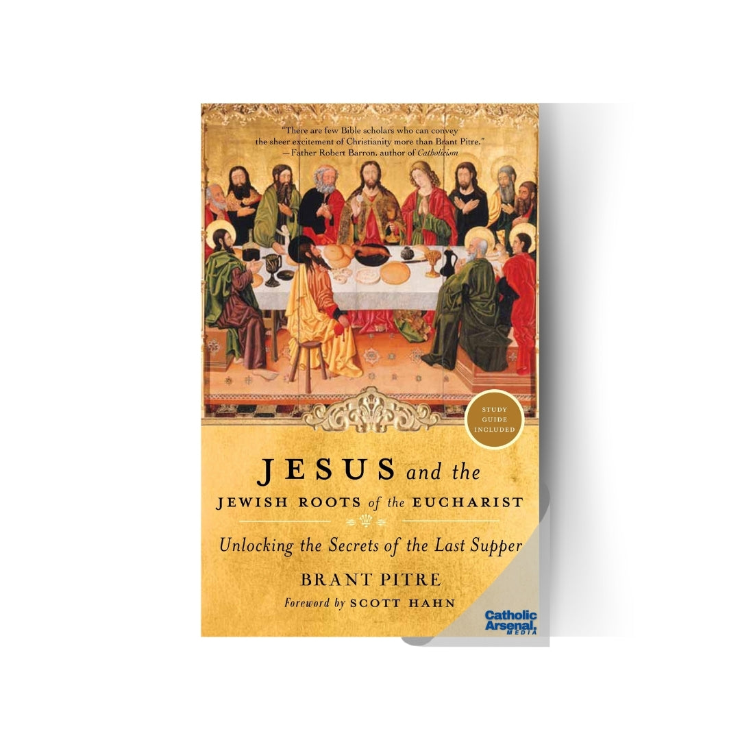 Jesus and the Jewish Roots of the Eucharist Unlocking the Secrets of the Last Supper