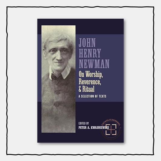 John Henry Newman on Worship, Reverence, and Ritual: A Selection of Texts, Hardcover