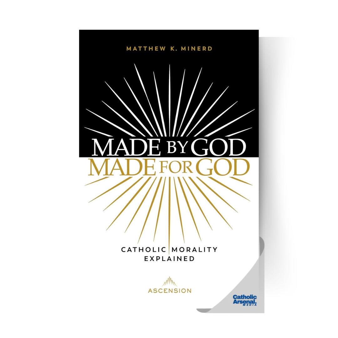Made by God, Made for God: Catholic Morality Explained, Hardcover