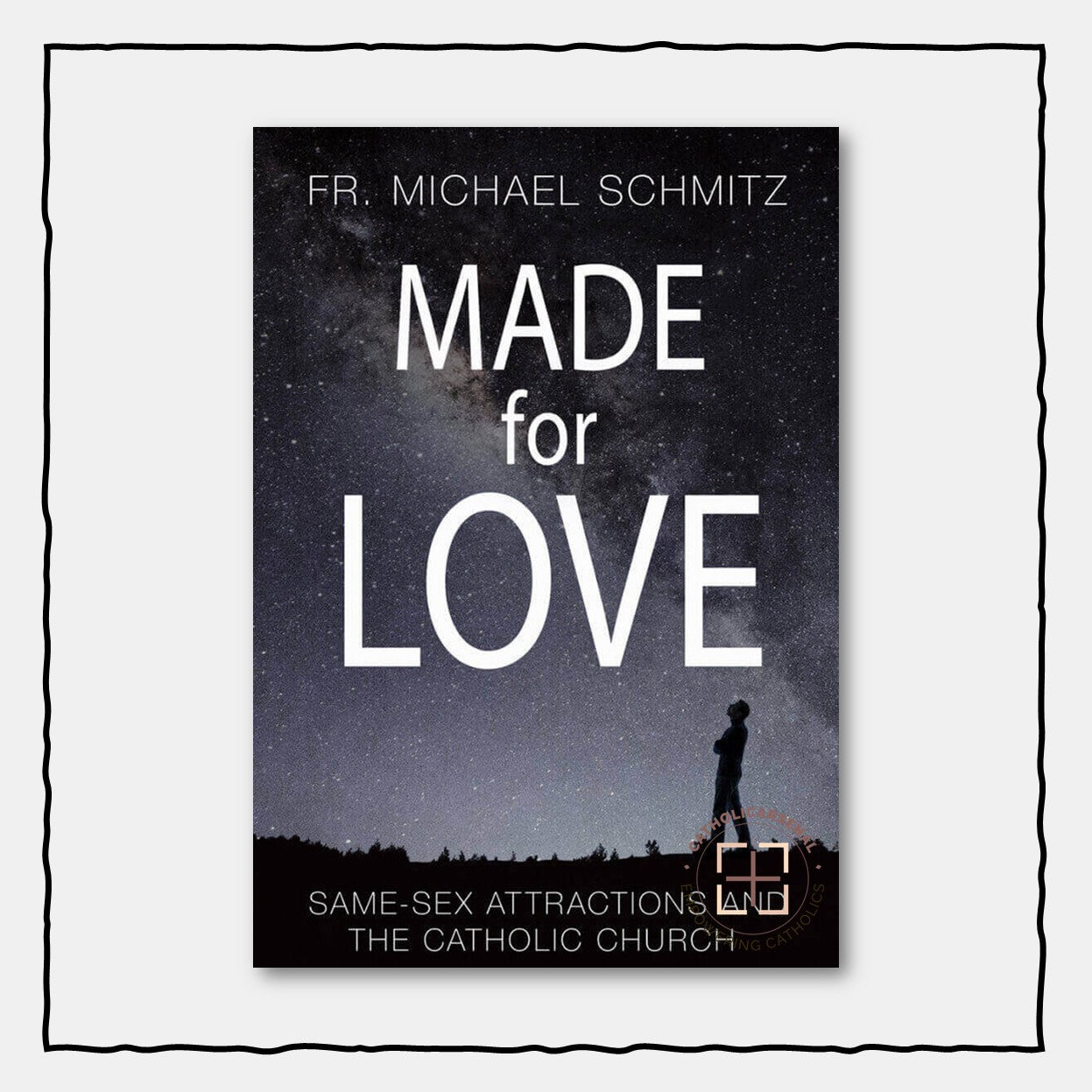 Made for Love : Same-Sex Attractions and the Catholic Church