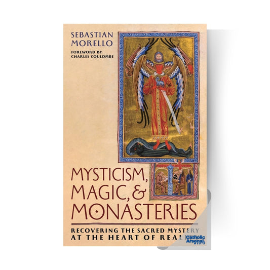 Mysticism, Magic, and Monasteries: Recovering the Sacred Mystery at the Heart of Reality