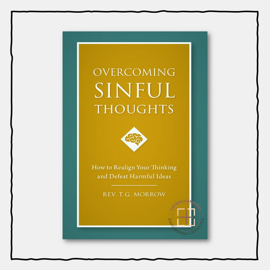 Overcoming Sinful Thoughts : How to Realign Your Thinking and Defeat Harmful Ideas