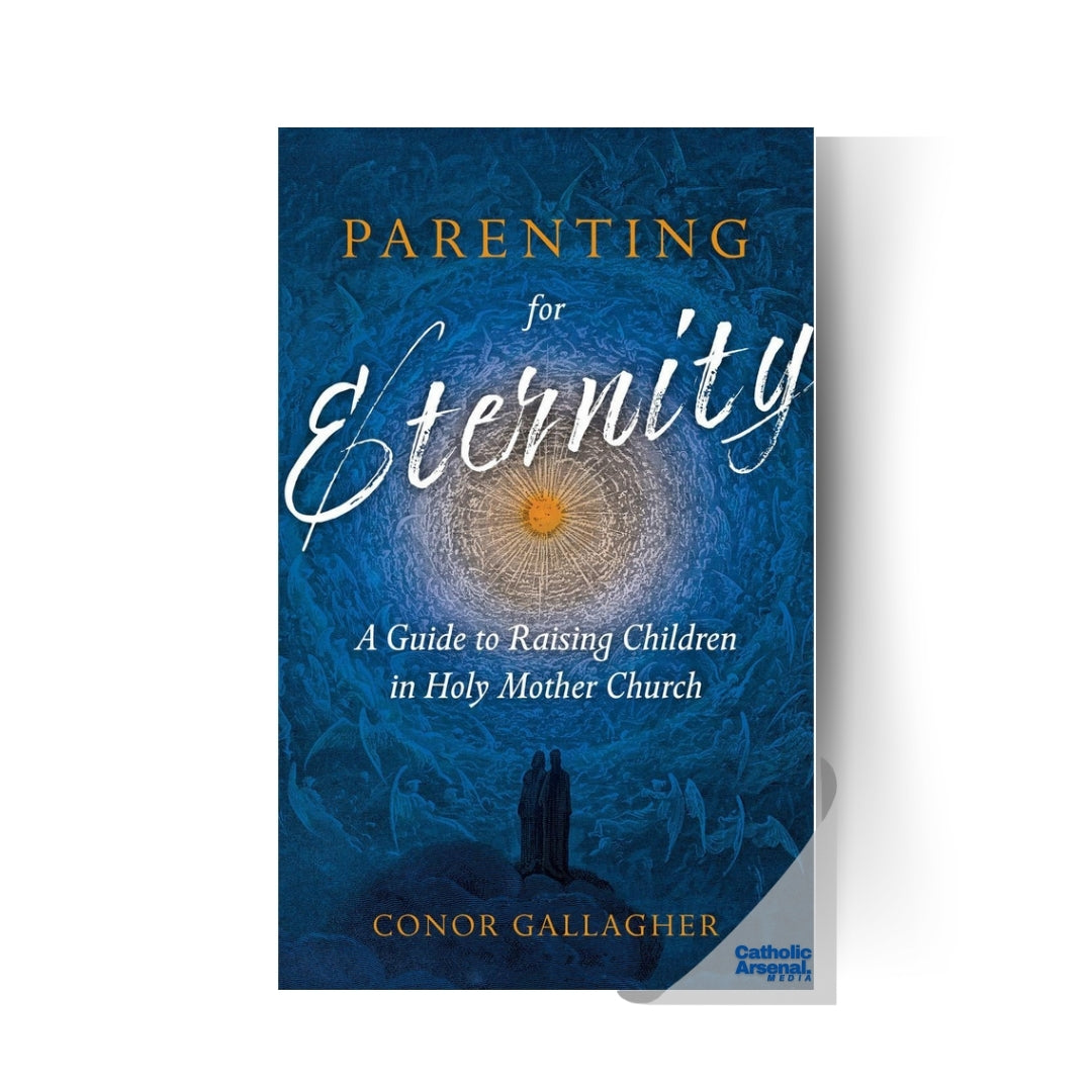 Parenting for Eternity: A Guide to Raising Children in Holy Mother Church
