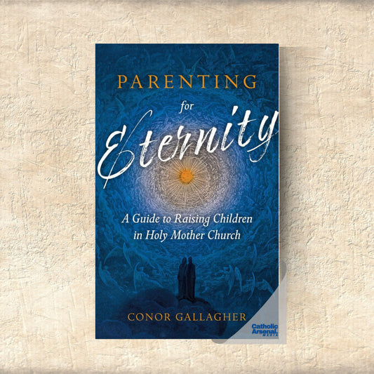 Parenting for Eternity: A Guide to Raising Children in Holy Mother Church