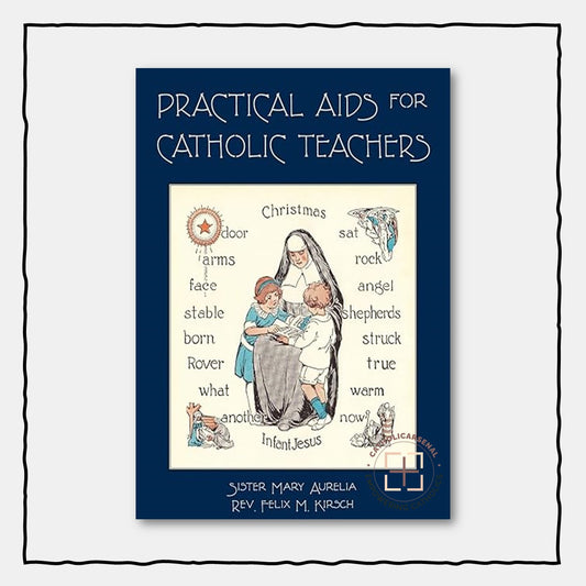 Practical Aids for Catholic Teachers : A Handbook of Material and Teaching Devices for Use in the Lower Grades of Parochial Schools