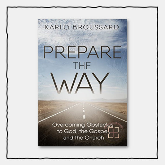 Prepare the Way: Overcoming Obstacles to God, the Gospel, and the Church