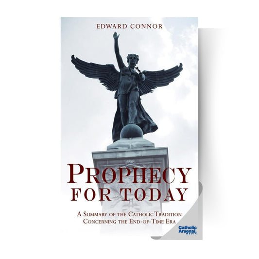 Prophecy for Today: A Summary of the Catholic Tradition Concerning the End-of-Time Era