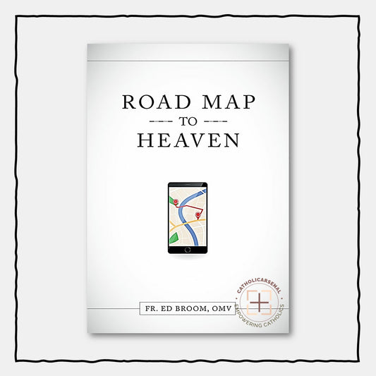Roadmap to Heaven: A Catholic Plan of Life