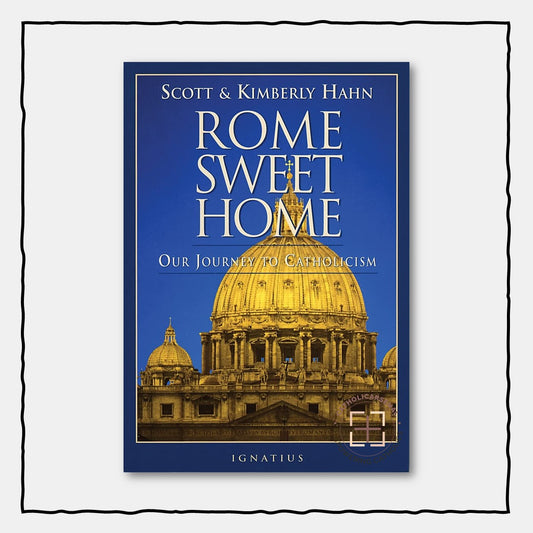 Rome Sweet Home : Our Journey to Catholicism