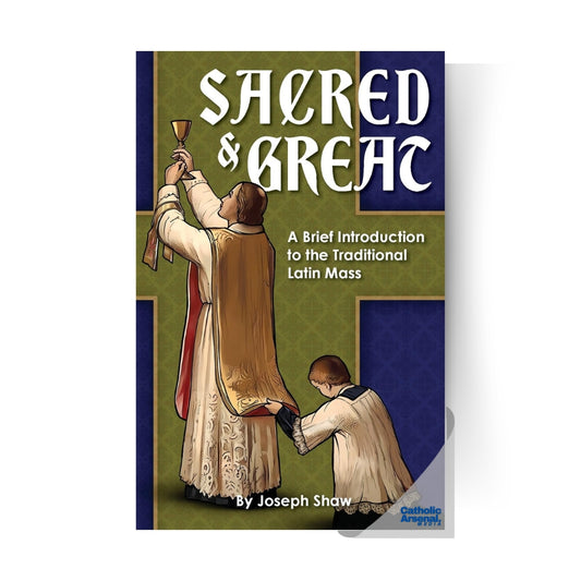Sacred and Great: A Brief Introduction to the Traditional Latin Mass