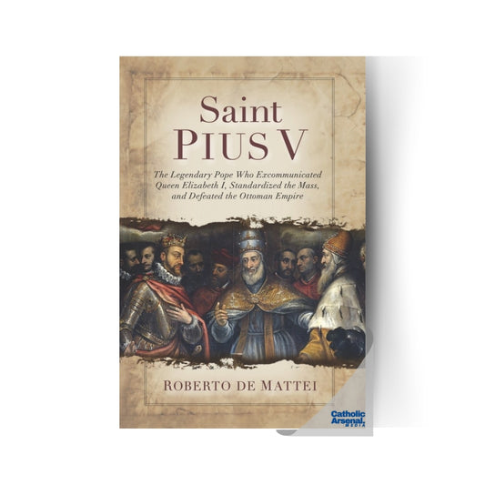 Saint Pius V The Legendary Pope Who Excommunicated Queen Elizabeth I, Standardized the Mass, and Defeated the Ottoman Empire