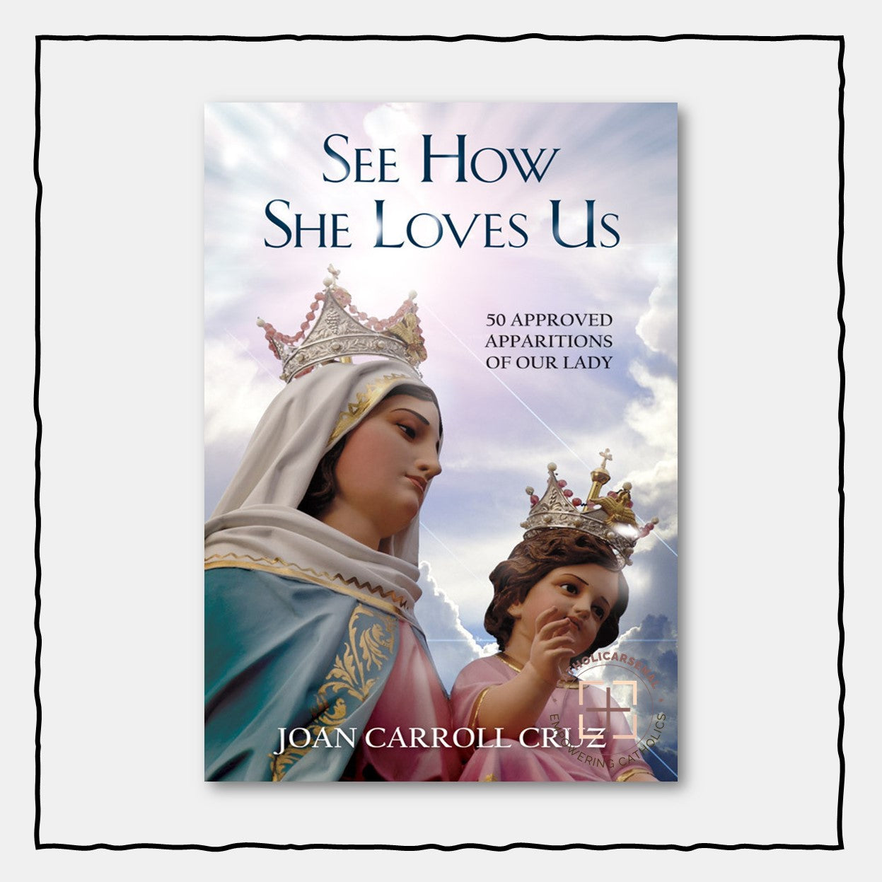 See How She Loves Us : 50 Approved Apparitions of Our Lady