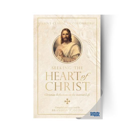 Seeking the Heart of Christ: Christian Reflections on the Interior Life, Hardcover