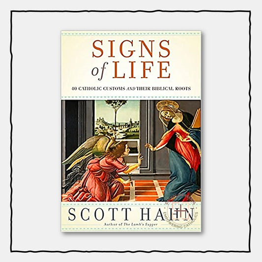 Signs of Life : 40 Catholic Customs and Their Biblical Roots