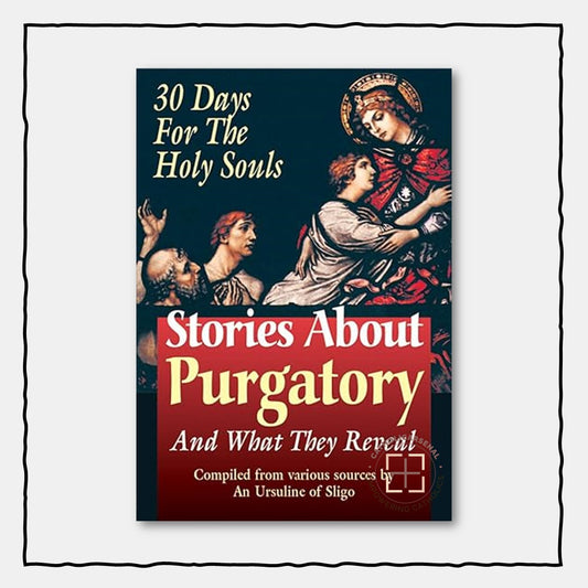 Stories About Purgatory and What They Reveal: 30 Days for the Holy Souls