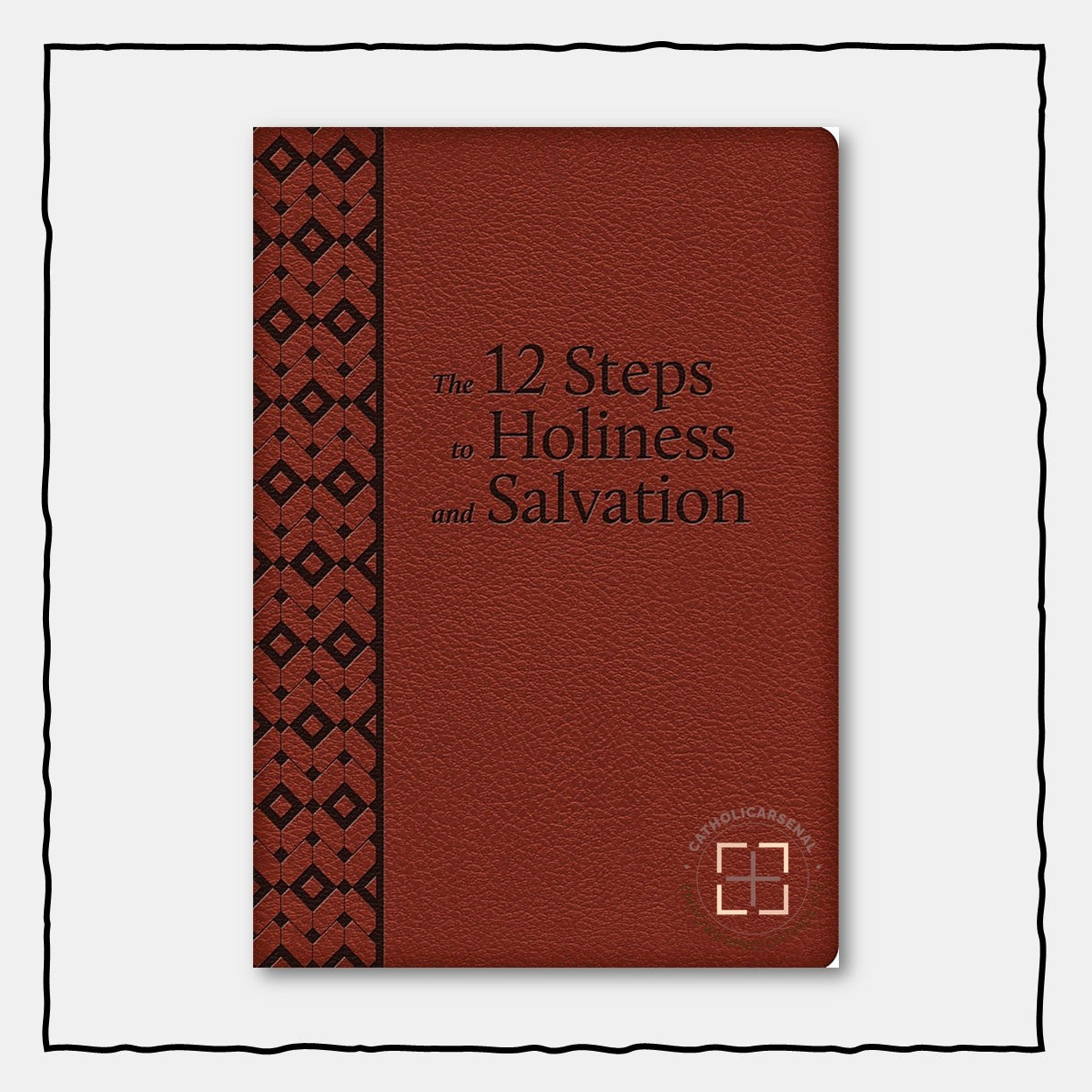 The 12 Steps to Holiness and Salvation (Deluxe Leatherette)