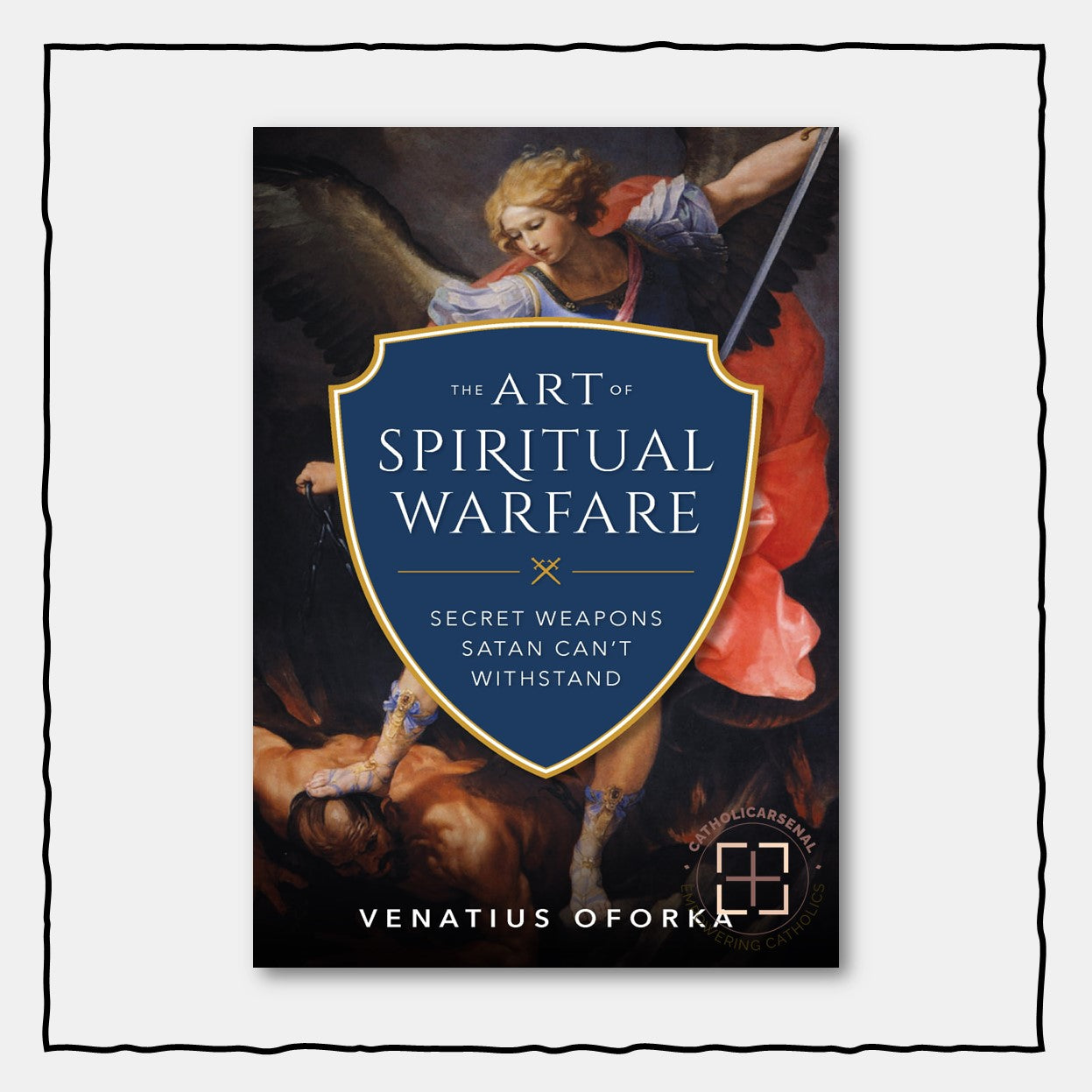 The Art of Spiritual Warfare
The Secret Weapons Satan Can't Withstand