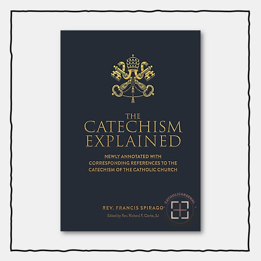The Catechism Explained : Newly Annotated with Corresponding References to the Catechism of the Catholic Church(Hardcover)