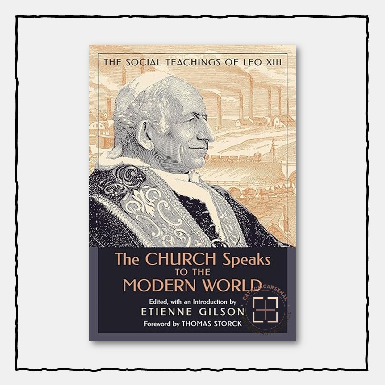 The Church Speaks to the Modern World : The Social Teachings of Leo XIII