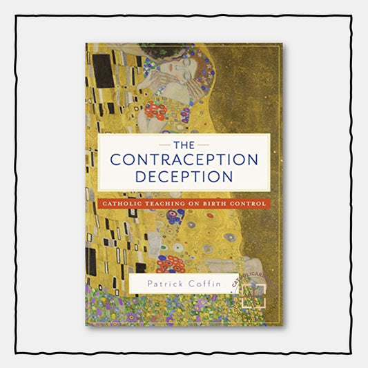 The Contraception Deception : Catholic Teaching on Birth Control