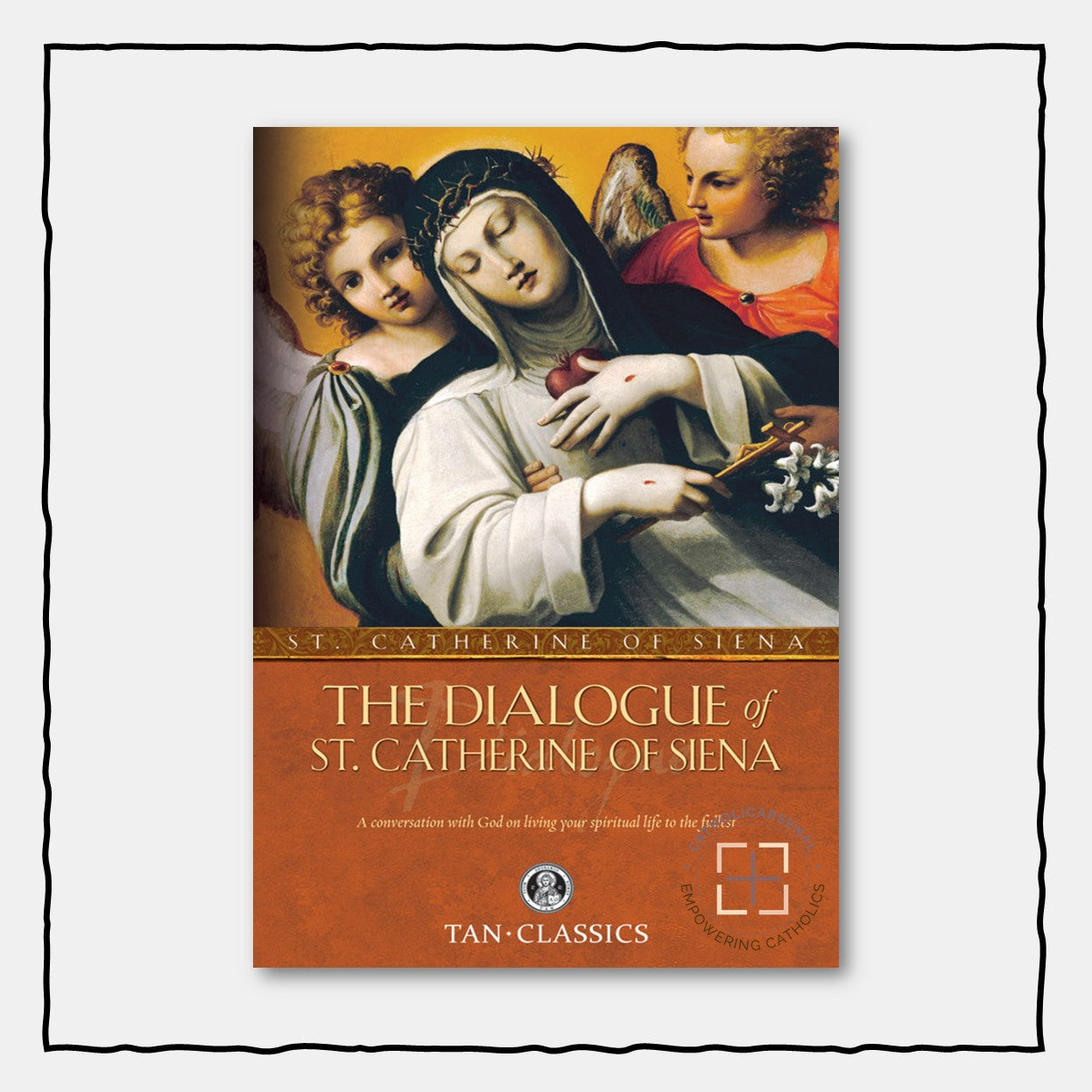 The Dialogue of Saint Catherine of Siena : A Converstation with God on Living Your Spiritual Life to the Fullest