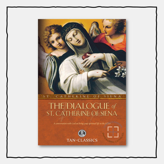The Dialogue of Saint Catherine of Siena : A Converstation with God on Living Your Spiritual Life to the Fullest