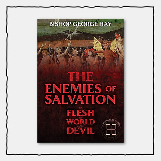 The Enemies of Salvation : The Flesh, the World, and the Devil