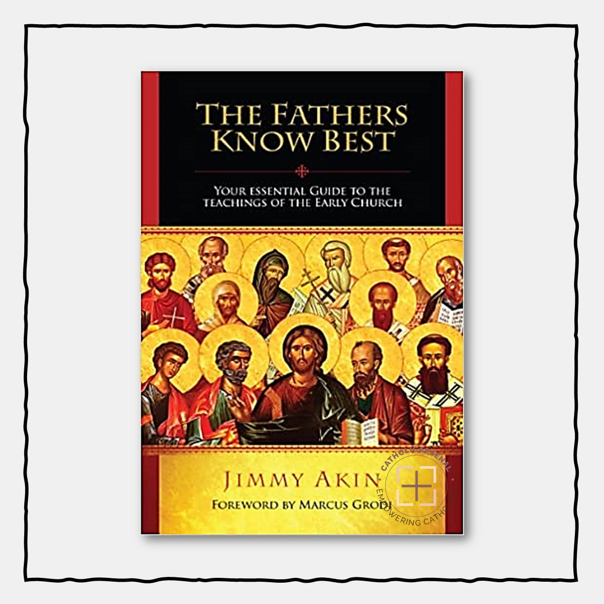 The Fathers Know Best: Your Essential Guide to the Teachings of the Early Church