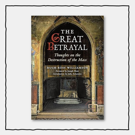 The Great Betrayal: Thoughts on the Destruction of the Mass
