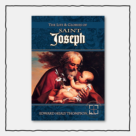 The Life and Glories of Saint Joseph